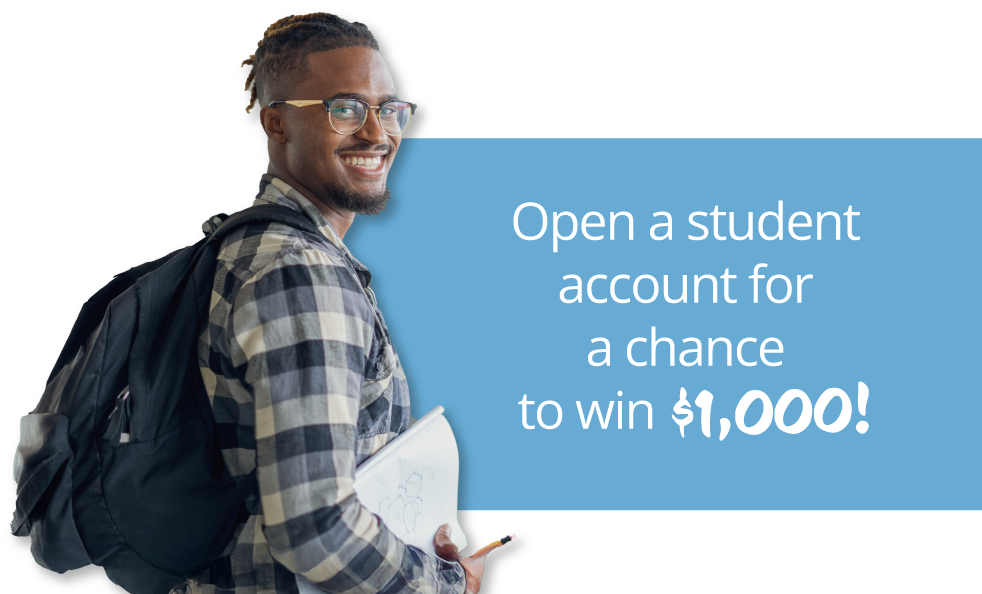 Open a student account for a chance to win $1,000! Open a student account for a chance to win $1,000!